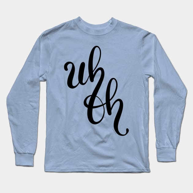 Uh Oh Hand Letter Type Design Long Sleeve T-Shirt by DoubleBrush